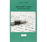 Rileggere i classici. Sei lezioni di analisi comparata