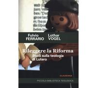 Rileggere la Riforma. Studi sulla teologia di Lutero - Ferrario Fulvio, Vo...