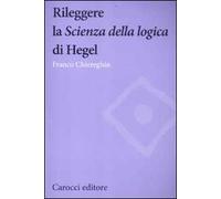 Rileggere la «Scienza della logica» di Hegel