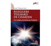 Rileggere Teilhard de Chardin. Una teologia promettente per il domani