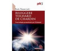 Rileggere Teilhard de Chardin. Una teologia promettente per il domani