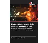 Rilevamento autonomo delle anomalie nelle reti SCADA: Sfruttare il deep learning per prevedere e prevenire gli attacchi ciber-fisici nei sistemi di infrastrutture critiche legacy