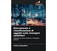 Rilevamento e classificazione di oggetti sulle immagini satellitari: Utilizzando la visione artificiale e l'intelligenza artificiale