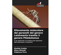 Rilevamento molecolare dei parassiti del genere Leishmania tramite il genere Phlebotomus: Si sta registrando una tendenza alla regressione della leishmaniosi a Costantina?