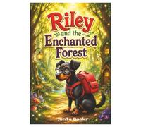 Riley and the Enchanted Forest: A Magical Forest Adventure About Friendship, Teamwork, and Courage