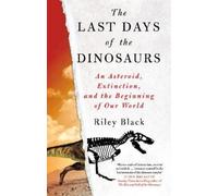 Riley Black The Last Days of the Dinosaurs (Tascabile)