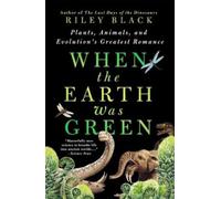 When the Earth Was Green: Plants, Animals, and Evolution's Greatest Romance