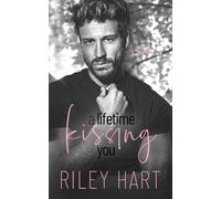 Riley Hart A Lifetime Kissing You (Tascabile)
