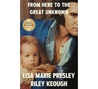 From Here to the Great Unknown: A Memoir by Lisa Marie Presley