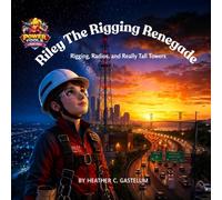 Riley the Rigging Renegade: Rigging, Radios, and Really Tall Towers