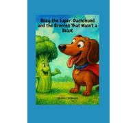 Riley the Super-Dachshund and the Broccoli That Wasn't a Beast