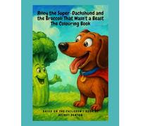 Riley the Super-Dachshund and the Broccoli That Wasn't a Beast: The Colouring Book