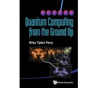 Riley Tipton Perry Quantum Computing From The Ground Up (Tascabile)