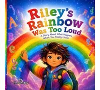 Riley's Rainbow Was Too Loud: A Story About What Happens When You Really Listen