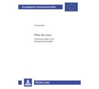 Rilke als Leser: Untersuchungen zum Rezeptionsverhalten- Ein Beitrag zur Zeitbegegnung des Dichters während des ersten Weltkrieges: 1785