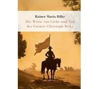 Rilke: Die Weise von Liebe und Tod des Cornets Christoph Rilke. Neuausgabe