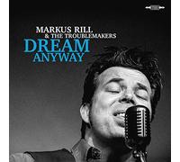 RILL, MARKUS & THE TROUBL - DREAM ANYWAY