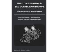 Rim-and-Face Dial Indicator Math: Calculation Field Compendium & Movable Machine Foot Worksheets: An Essential Pocket Reference for Millwrights and Rotating Equipment Technicians