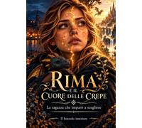 Rima e il cuore delle crepe: La ragazza che imparò a scegliere