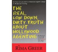 Rima Greer Real, Low Down, Dirty Truth About Hollywood Agenting (Tascabile)