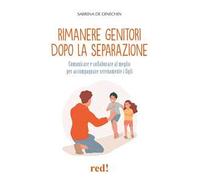 Rimanere genitori dopo la separazione. Comunicare e collaborare al meglio per accompagnare serenamente i figli