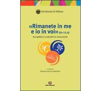 «Rimanete in me e io in voi» (Gv 15, 4). Accogliere e custodire la comunione