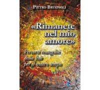 «Rimanete nel mio amore». Percorsi evangelici della fede per il nostro tempo. Nuova ediz.