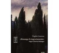 «Rimanga il ringraziamento». Saggi su Martin Heidegger