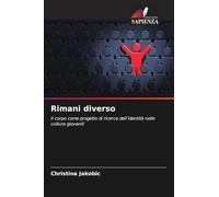 Rimani diverso: Il corpo come progetto di ricerca dell'identità nelle culture giovanili