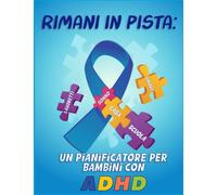 Rimani in pista: un pianificatore per bambini con ADHD: Gestire il caos dalla mattina alla sera: un'agenda giornaliera completa per bambini con ADHD / Agenda giornaliera adatta all'ADHD