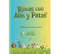 RIMAS CON ALAS Y PATAS.: HISTORIAS Y VALORES, LLENAS DE COLORES.