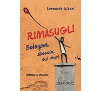 Rimasugli. Bologna sboccia sui muri. Ediz. italiana e inglese