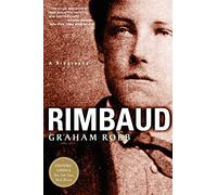 Rimbaud: A Biography - Robb Graham