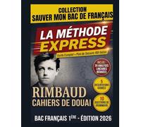 Rimbaud - Cahiers de Douai : La Méthode Express pour Sauver son Bac de Francais: Tout le programme essentiel - 20 Analyses Rédigées prêtes pour l'Oral et Plans de Dissertation types.