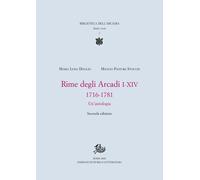 Rime degli Arcadi I-XIV 1716-1781. Un'Antologia.