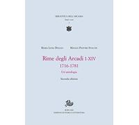 Rime degli Arcadi I-XIV, 1716-1781. Un'antologia