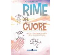 Rime del cuore. Raccolta di poesie e filastrocche per la scuola dell'infanzia. Ediz. illustrata