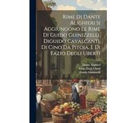 Rime Di Dante Alighieri Si Aggiungono Le Rime Di Guido Guinizzelli, Diguido Cavalcanti, Di Cino Da Pitoja, E Di Fazio Degli Uberti