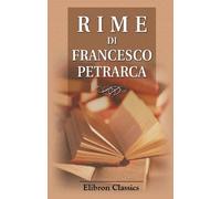 Rime di Francesco Petrarca: Con l'interpretazione di Giacomo Leopardi e con note inedite di Eugenio Camerini