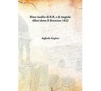 Rime inedite di R.B. e di Angiolo Allori detto Il Bronzino 1822 [Hardcover]