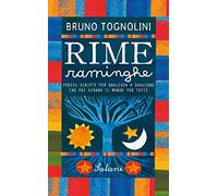 Rime raminghe. Poesie scritte per qualcosa o qualcuno che poi girano il mondo per tutti