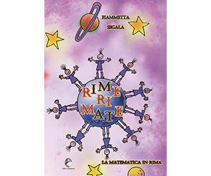 Rime ri mate. La matematica in rima. Ediz. illustrata