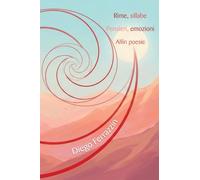 Rime, sillabe. Pensieri, emozioni. Alfin poesie