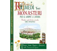 Rimedi dai monasteri per il corpo e l'anima. Filosofia, regole di vita e a tavola, erbe officinali