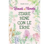 Rimedi di nonna. Stare bene con le erbe - Cecere Claudia