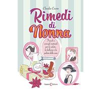 Rimedi di nonna. Trucchi e consigli naturali per la salute, la bellezza e la pulizia della casa