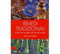 Rimedi tradizionali. Le ricette naturali dei nostri nonni