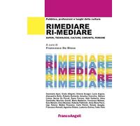 Rimediare ri-mediare. Saperi, tecnologie, culture, comunità, persone