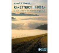 Rimettersi in pista. Esercizi spirituali per ritrovare la speranza