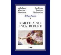 Rimetti a noi i nostri debiti come noi li rimettiamo ai nostri debitori